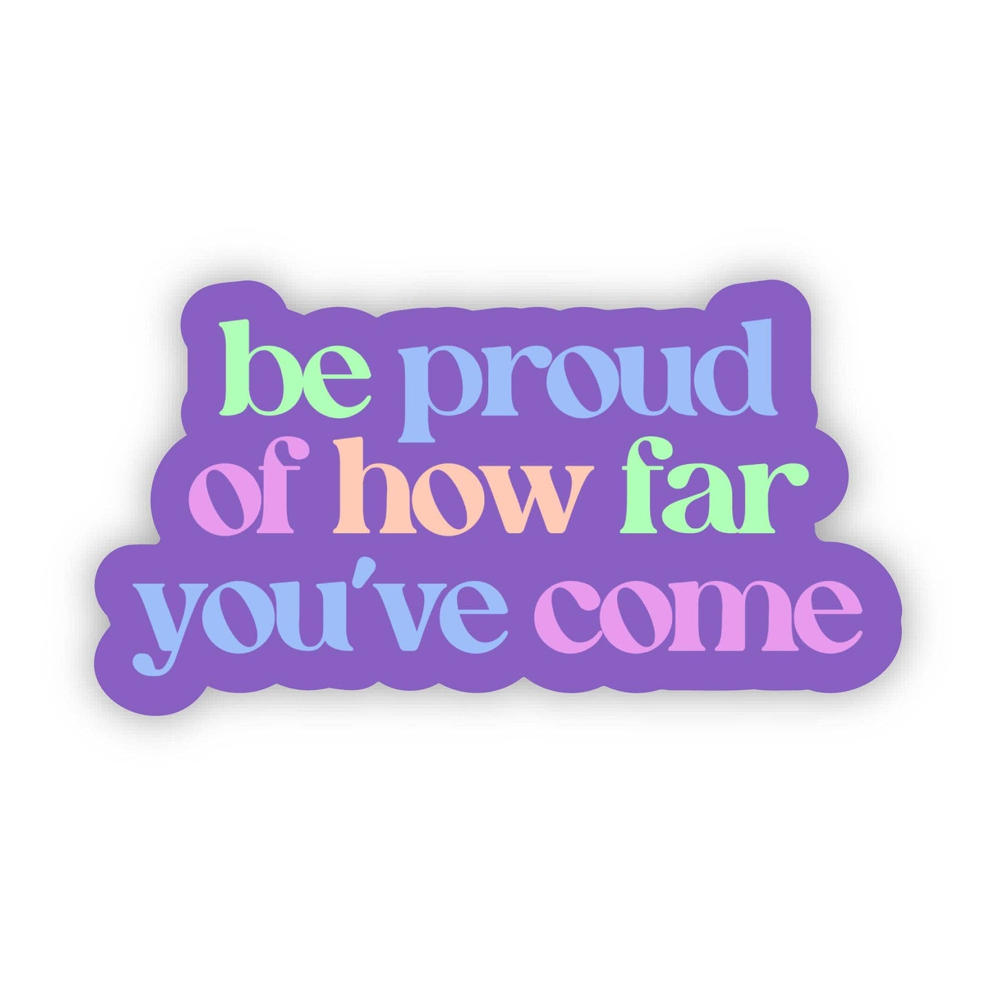 Big Moods - "Be proud of how far you've come" Inspirational Text Sticker
