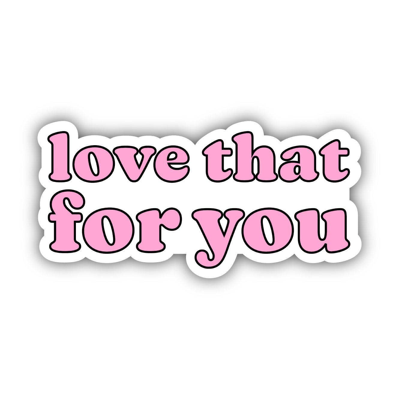 Big Moods - Love That For You Pink Aesthetic Sticker