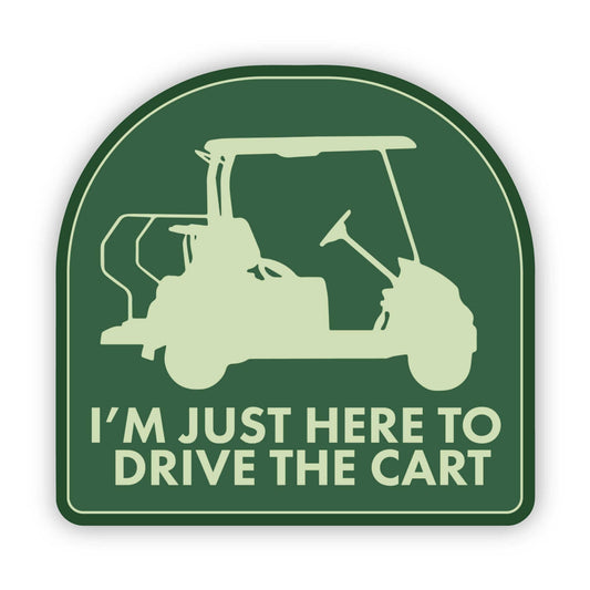 I'm Just Here To Drive The Cart Golf Sticker