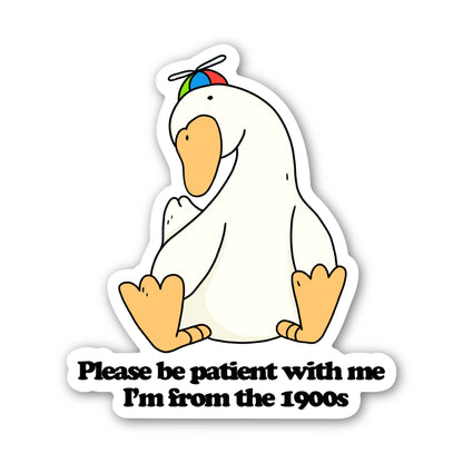 Big Moods - Please Be Patient With Me I'm From The 1900s Goose Sticker