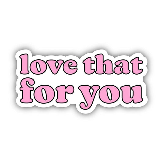 Big Moods - Love That For You Pink Aesthetic Sticker