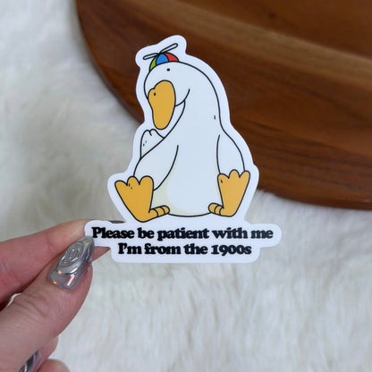 Big Moods - Please Be Patient With Me I'm From The 1900s Goose Sticker