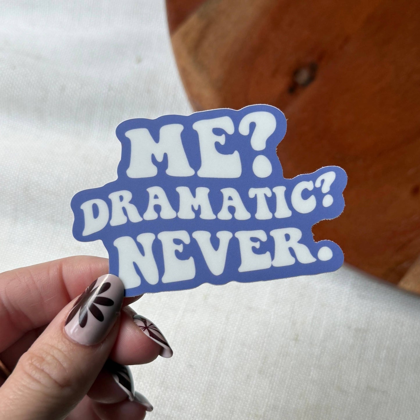 Big Moods - Me? Dramatic? Never. Text Sticker